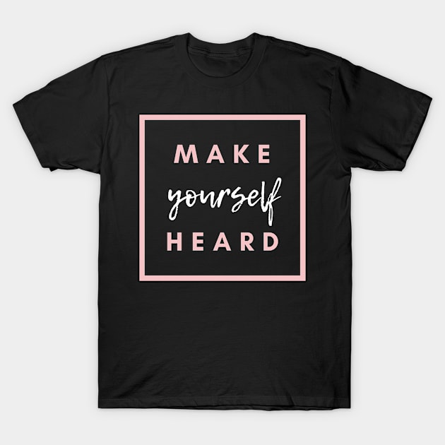 Make yourself heard T-Shirt by Simple Ever